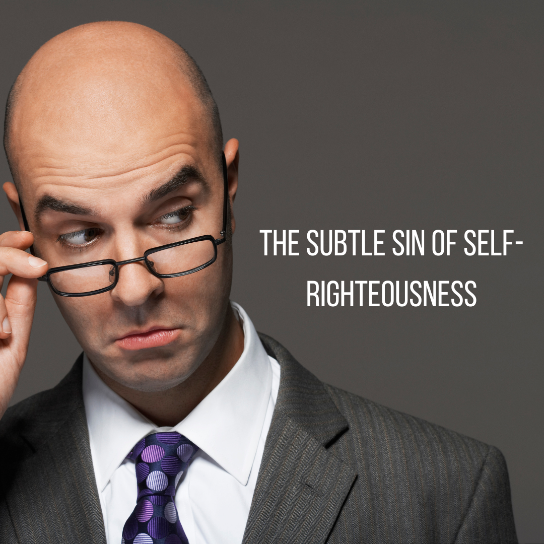The Subtle Sin of Self-Righteousness