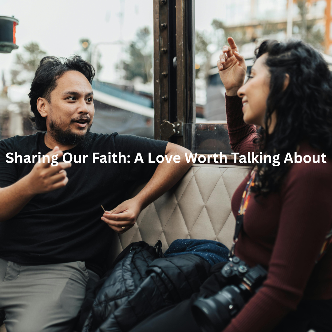 Sharing Our Faith: A Love Worth Talking About