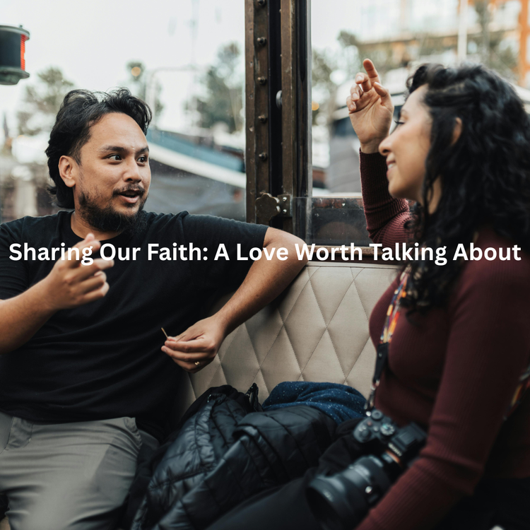 Sharing Our Faith: A Love Worth Talking About