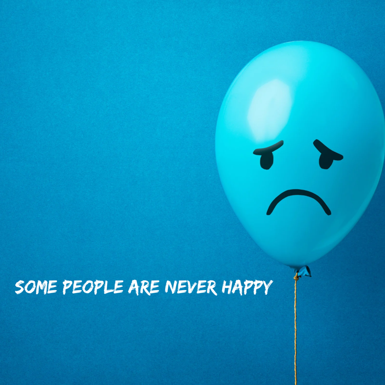 Some People Are Never Happy